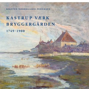 Kastrup Vrk - Bryggergrden 1749-1900 (Kirsten Nrregaard Pedersen)