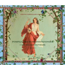 Pompejanske rumudsmykninger i 1800-tallets Danmark, bd. I-III (af Kirsten Nrregaard Pedersen)