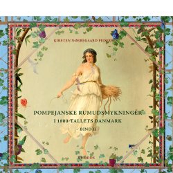 Pompejanske rumudsmykninger i 1800-tallets Danmark, bd. I-III (af Kirsten Nrregaard Pedersen)