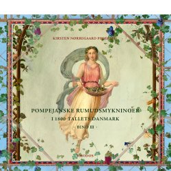 Pompejanske rumudsmykninger i 1800-tallets Danmark, bd. I-III (af Kirsten Nrregaard Pedersen)